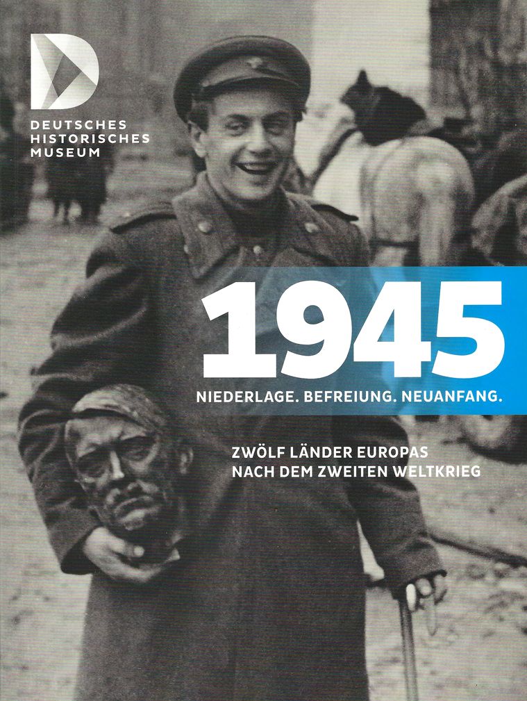 # Deutsches Historisches Museum "1945 – Niederlage. Befreiung. Neuanfang. Zwölf Länder Europas nach dem Zweiten Weltkrieg"